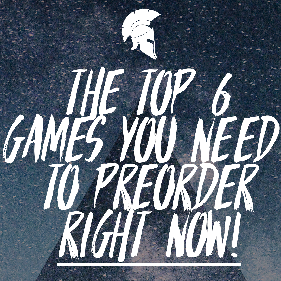 𝗧𝗵𝗲 𝗧𝗼𝗽 𝗦𝗶𝘅 𝗚𝗮𝗺𝗲𝘀 𝗬𝗼𝘂 𝗡𝗲𝗲𝗱 𝘁𝗼 𝗣𝗿𝗲-𝗢𝗿𝗱𝗲𝗿 𝗥𝗶𝗴𝗵𝘁. 𝗡𝗼𝘄.