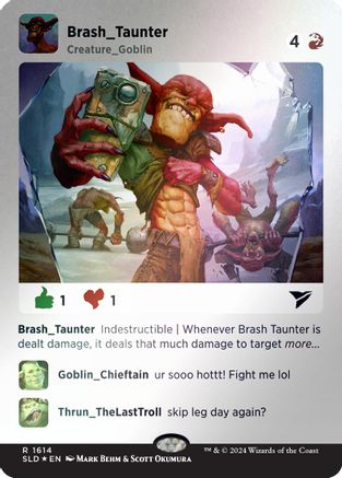 FOIL Brash Taunter (Rainbow Foil) (SLD-1614) - Secret Lair Drop Series - Magic The Gathering