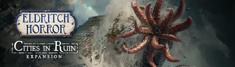 Eldritch Horror Cities in Ruin Expansion